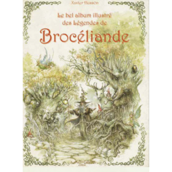 Le bel album illustré des légendes de Brocéliande  – Xavier Hüsson