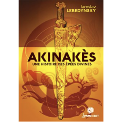 Akinakès - Une histoire des épées divines en Eurasie