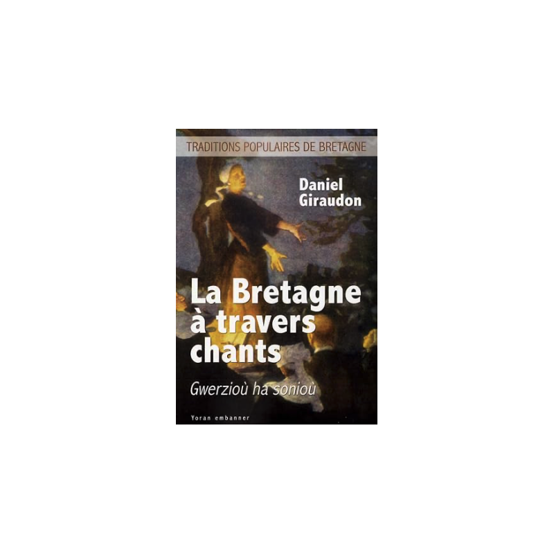 La Bretagne à travers chants: Gwerzioù ha sonioù -